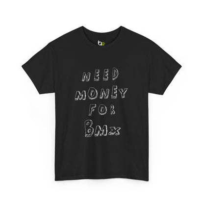 "Need Money for BMX" Tee