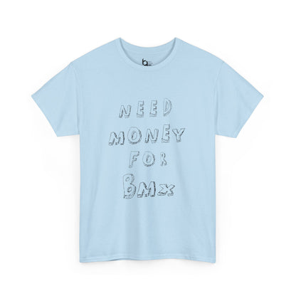"Need Money for BMX" Tee