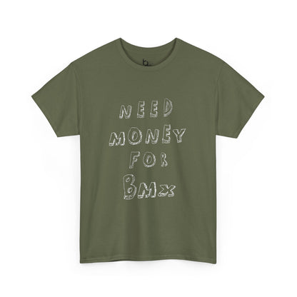 "Need Money for BMX" Tee