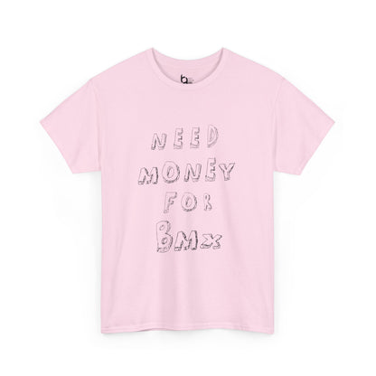 "Need Money for BMX" Tee