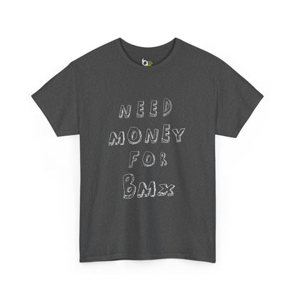 "Need Money for BMX" Tee